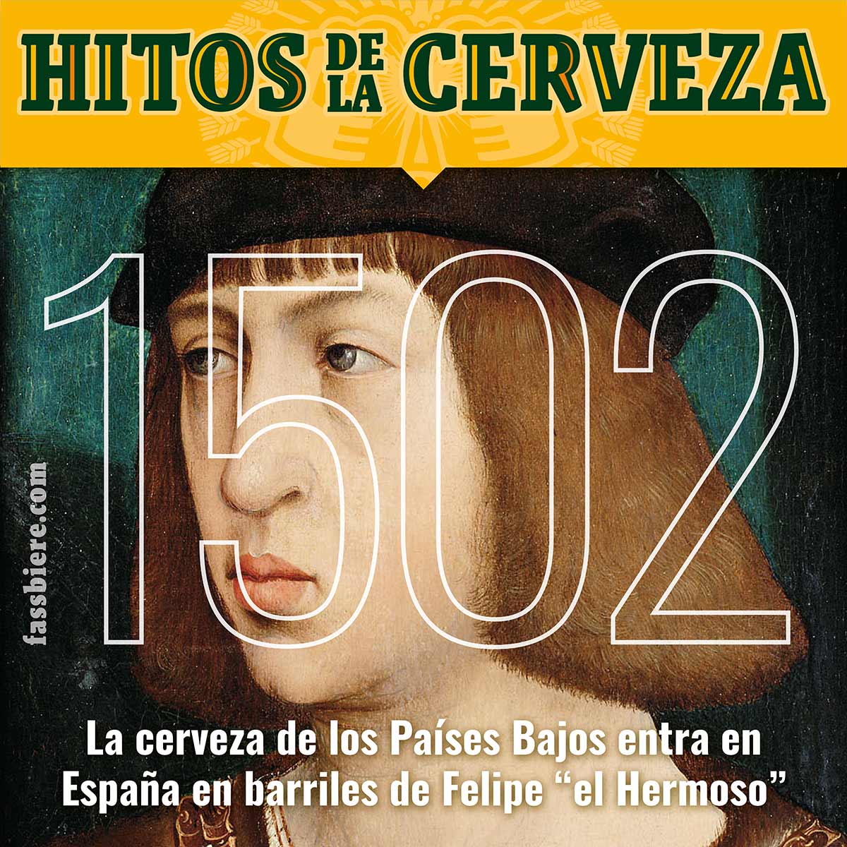 Hitos de la Cerveza en Fassbiere: En 1502 Felipe “el Hermoso” introduce en España la cerveza de Flandes cuando viene con su esposa, Juana “la Loca” para ser jurados Príncipes de Asturias.