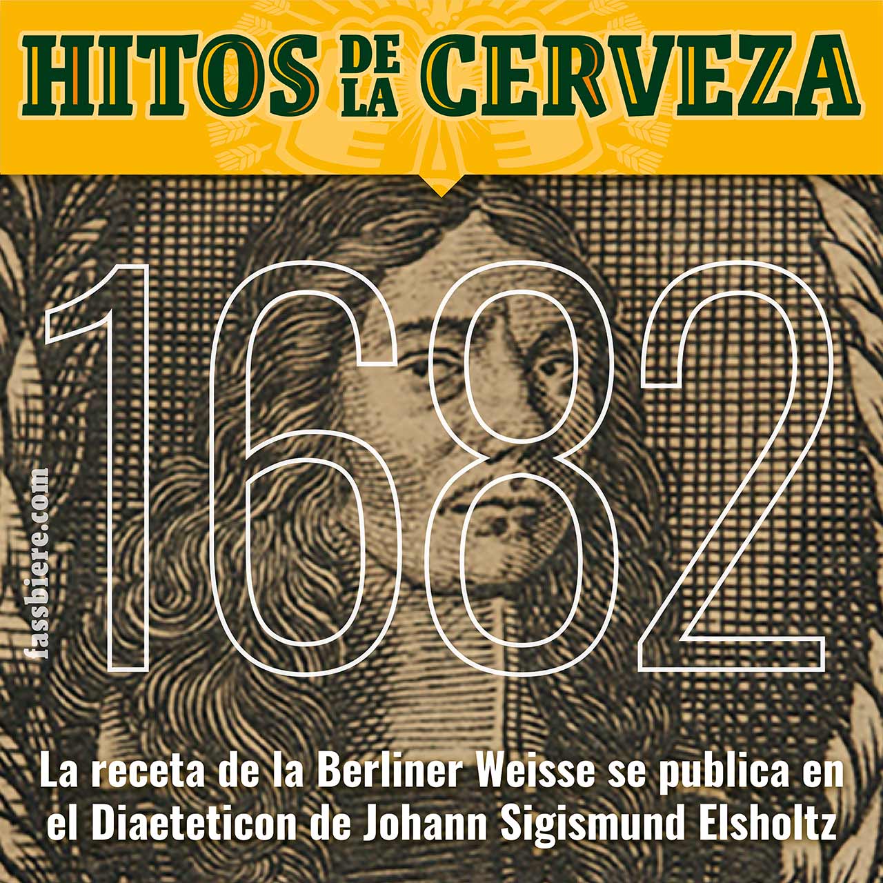 Hitos de la Cerveza en Fassbiere: En el año 1682 Johann Sigismund Elsholtz publica en su libro Dieteticón la que se considera primera receta de la cerveza Berliner Weisse.
