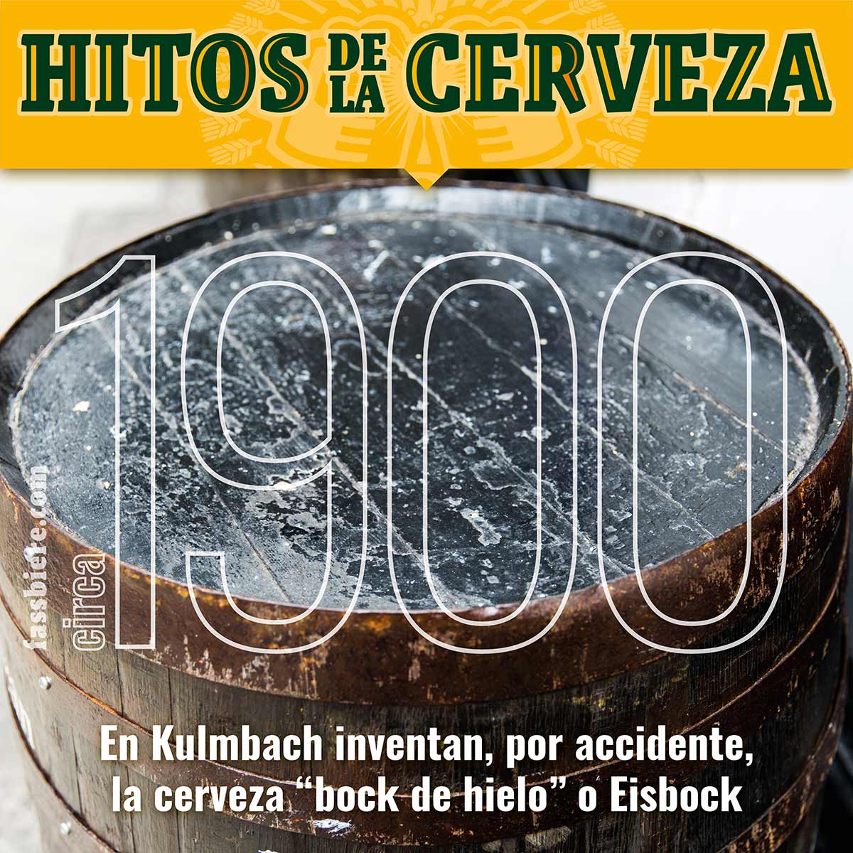 Hitos de la Cerveza en Fassbiere: En 1900 se descubre la cerveza Eisbock, en Kulmbach. Llega un nuevo tipo de cerveza, la “bock de hielo”.