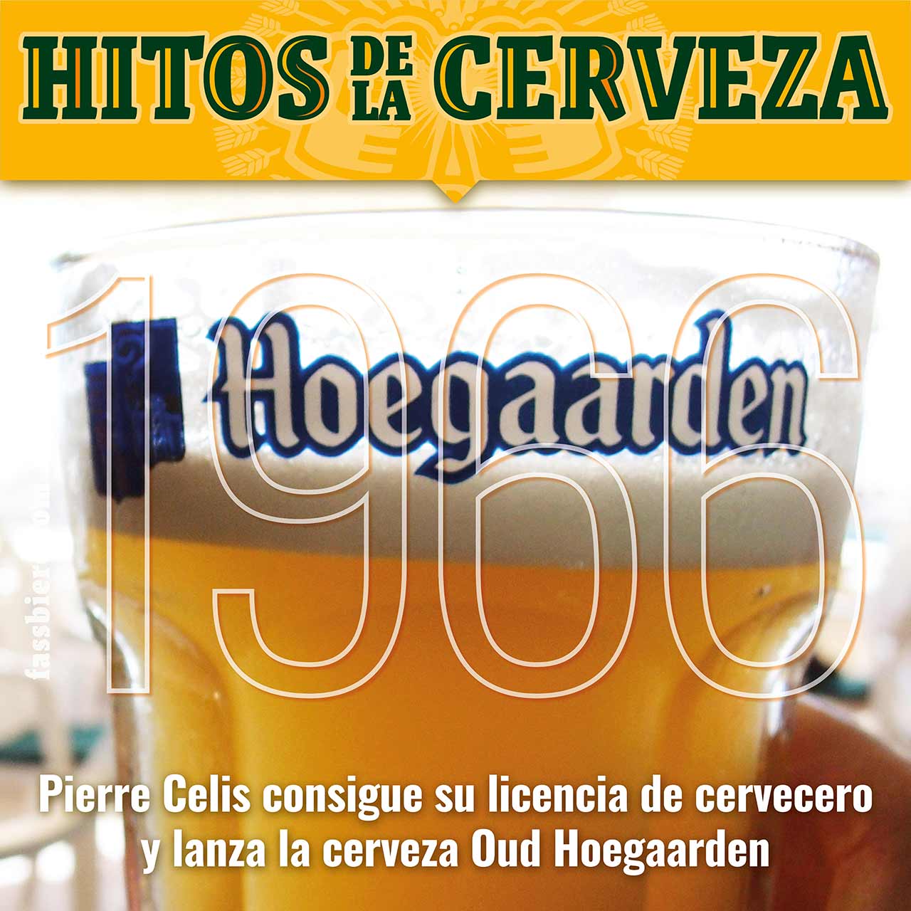 Hitos de la Cerveza en Fassbiere: 1966, Pierre Celis lanza Oud Hoegaarden. Hitos de la Cerveza en Fassbiere: En el año 1966 Pierre Celis obtiene su licencia para abrir la cervecera “De Kluis” y lanza la cerveza blanca de trigo Hoegaarden.