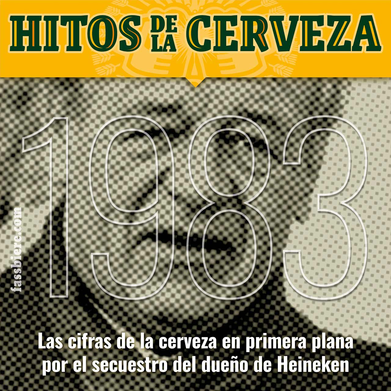 Hitos de la Cerveza en Fassbiere: 1983, secuestran al dueño de Heineken. Hitos de la Cerveza en Fassbiere: En 1983, Alfred Heineken, es víctima del secuestro más caro de la historia.